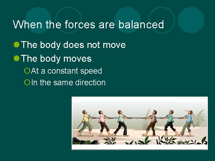 When the forces are balanced l The body does not move l The body