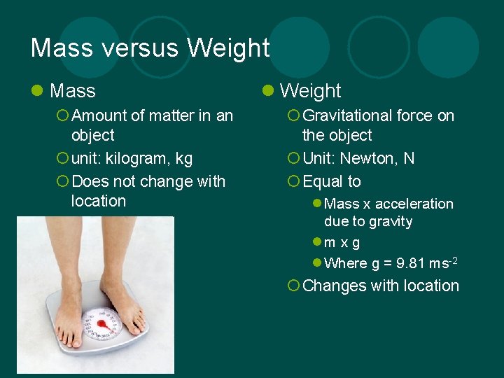 Mass versus Weight l Mass ¡ Amount of matter in an object ¡ unit: