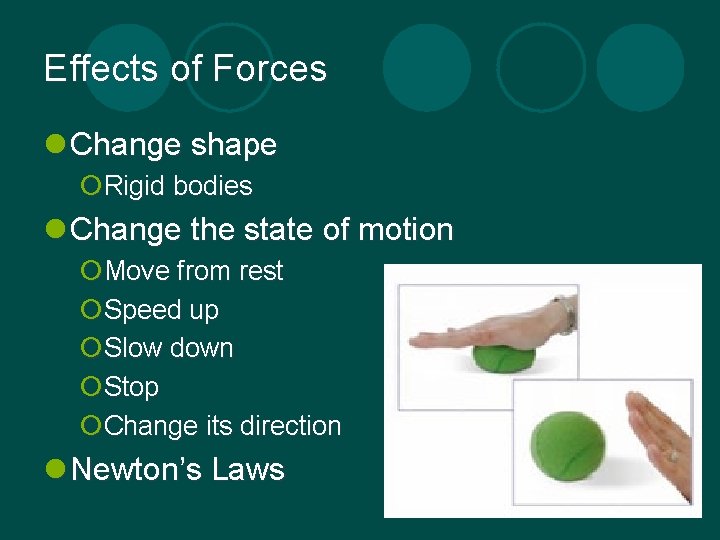 Effects of Forces l Change shape ¡Rigid bodies l Change the state of motion