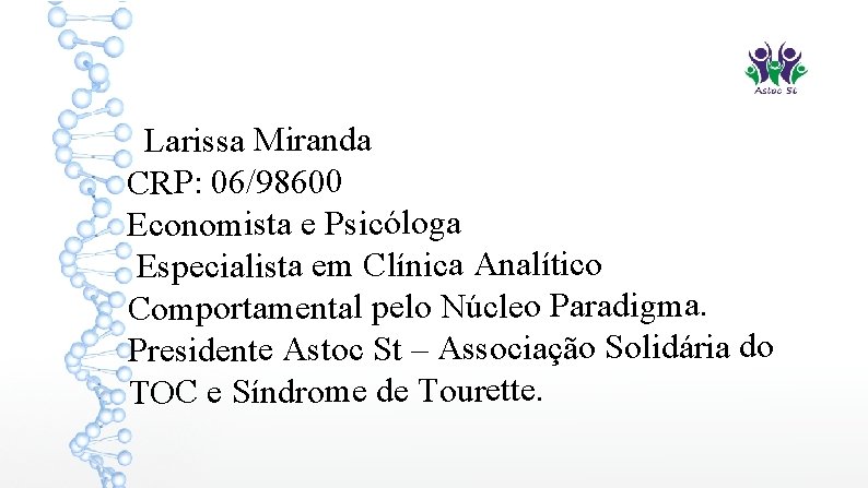 Larissa Miranda CRP: 06/98600 Economista e Psicóloga Especialista em Clínica Analítico Comportamental pelo Núcleo