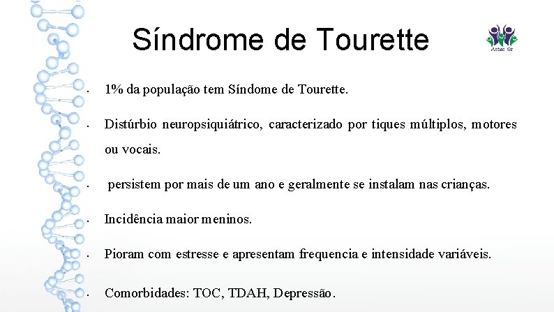 Síndrome de Tourette • 1% da população tem Síndome de Tourette. • Distúrbio neuropsiquiátrico,