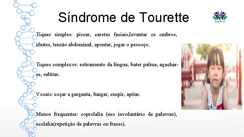 Síndrome de Tourette Tiques simples: piscar, caretas faciais, levantar os ombros, chutes, tensão abdominal,