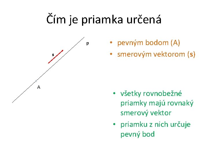 Čím je priamka určená p s A • pevným bodom (A) • smerovým vektorom