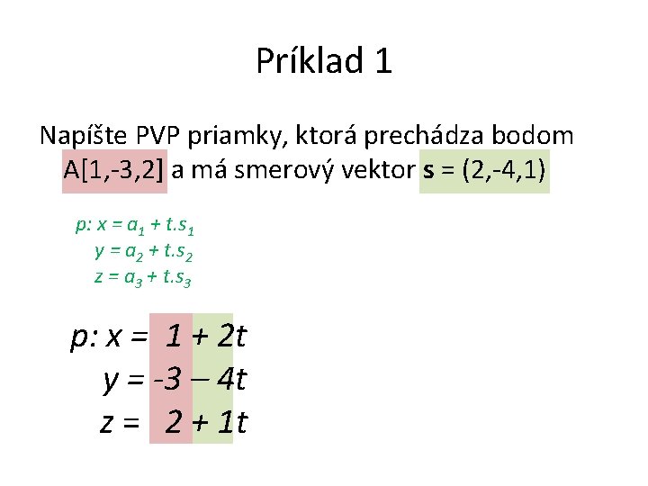 Príklad 1 Napíšte PVP priamky, ktorá prechádza bodom A[1, -3, 2] a má smerový