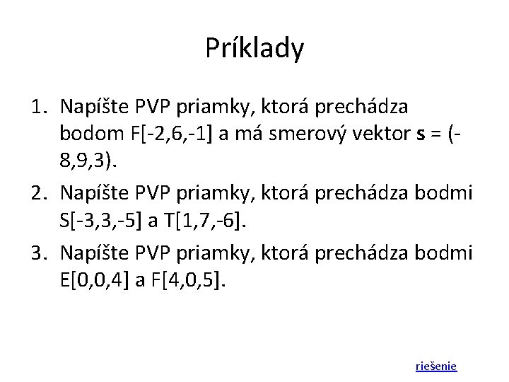 Príklady 1. Napíšte PVP priamky, ktorá prechádza bodom F[-2, 6, -1] a má smerový