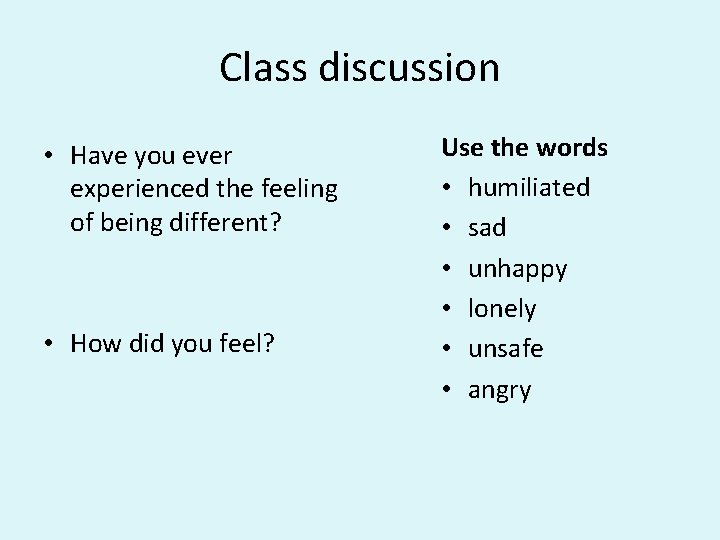 Class discussion • Have you ever experienced the feeling of being different? • How