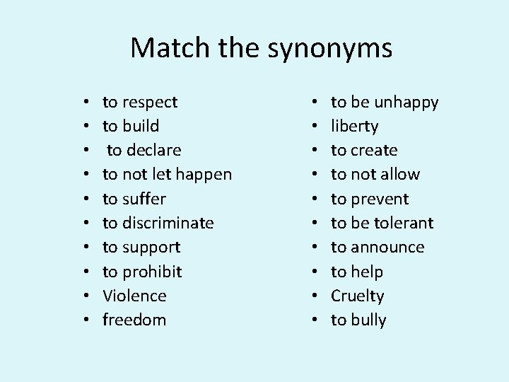 Match the synonyms • • • to respect to build to declare to not