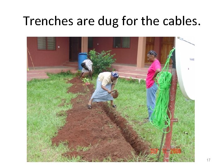 Trenches are dug for the cables. 17 
