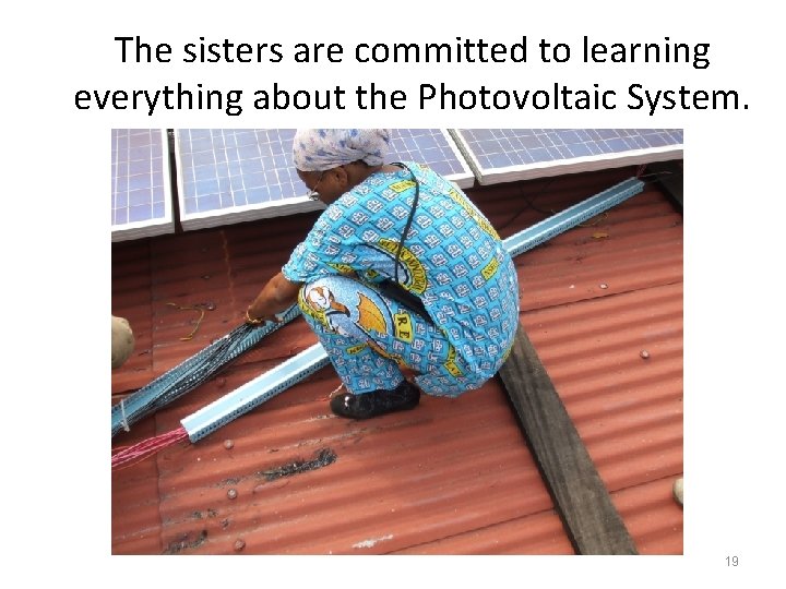 The sisters are committed to learning everything about the Photovoltaic System. 19 