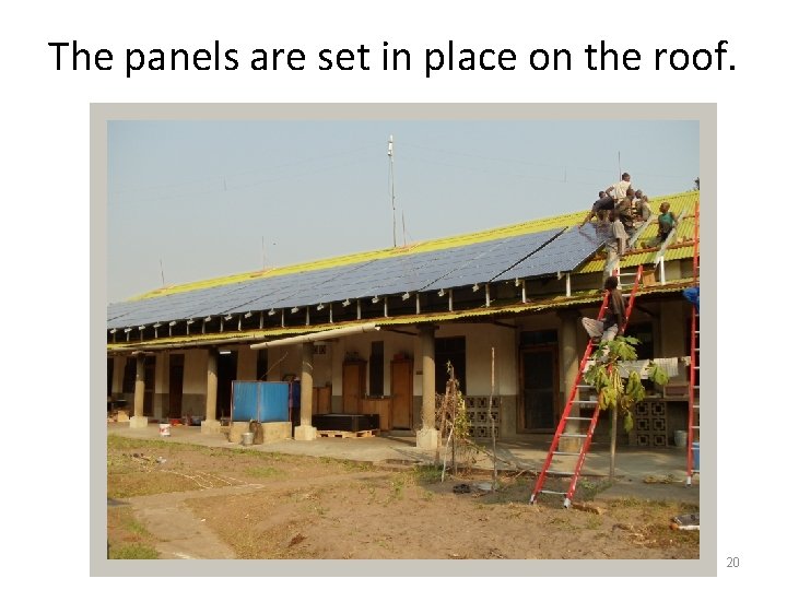 The panels are set in place on the roof. 20 