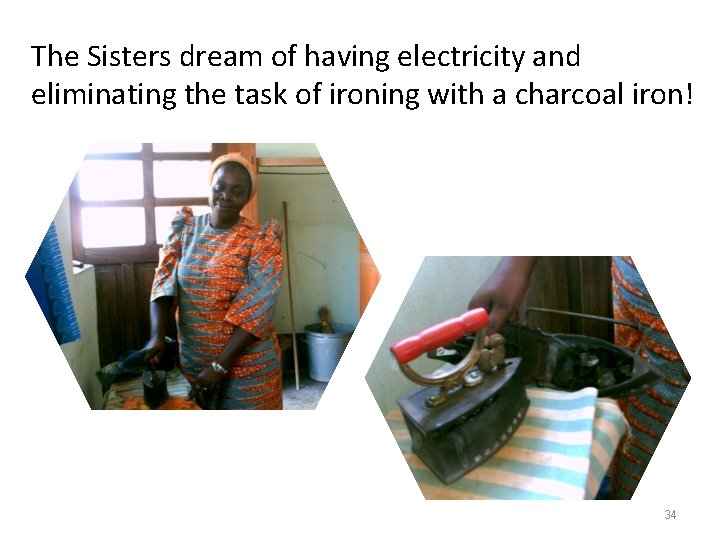 The Sisters dream of having electricity and eliminating the task of ironing with a