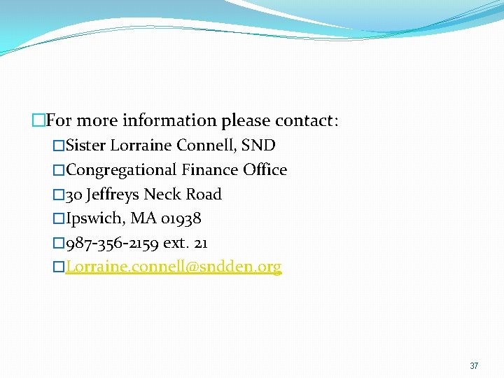 �For more information please contact: �Sister Lorraine Connell, SND �Congregational Finance Office � 30