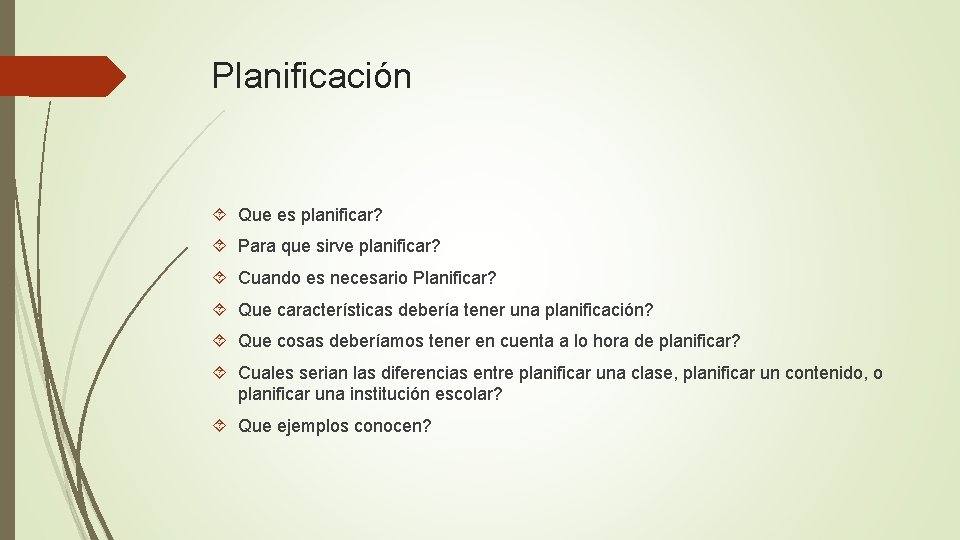 Planificación Que es planificar? Para que sirve planificar? Cuando es necesario Planificar? Que características