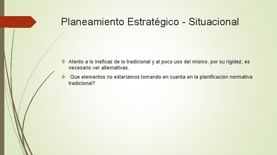 Planeamiento Estratégico - Situacional Atento a lo ineficaz de lo tradicional y al poco