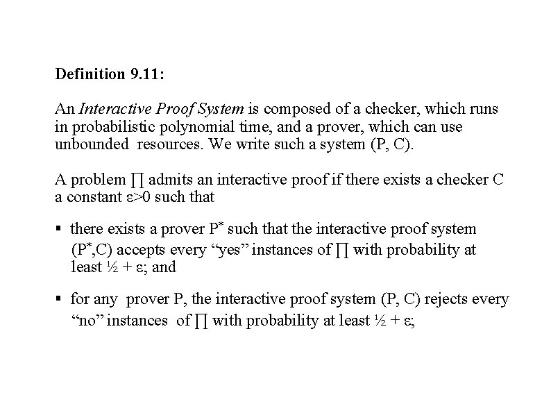 Definition 9. 11: An Interactive Proof System is composed of a checker, which runs