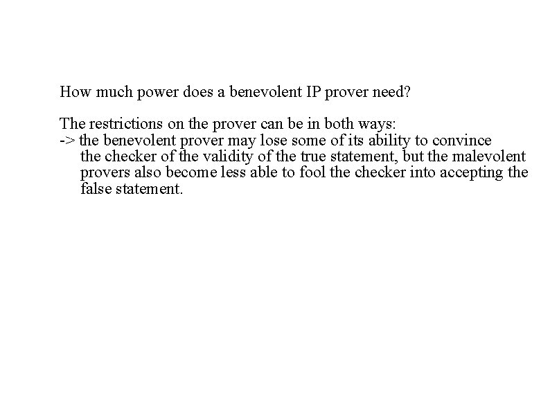 How much power does a benevolent IP prover need? The restrictions on the prover