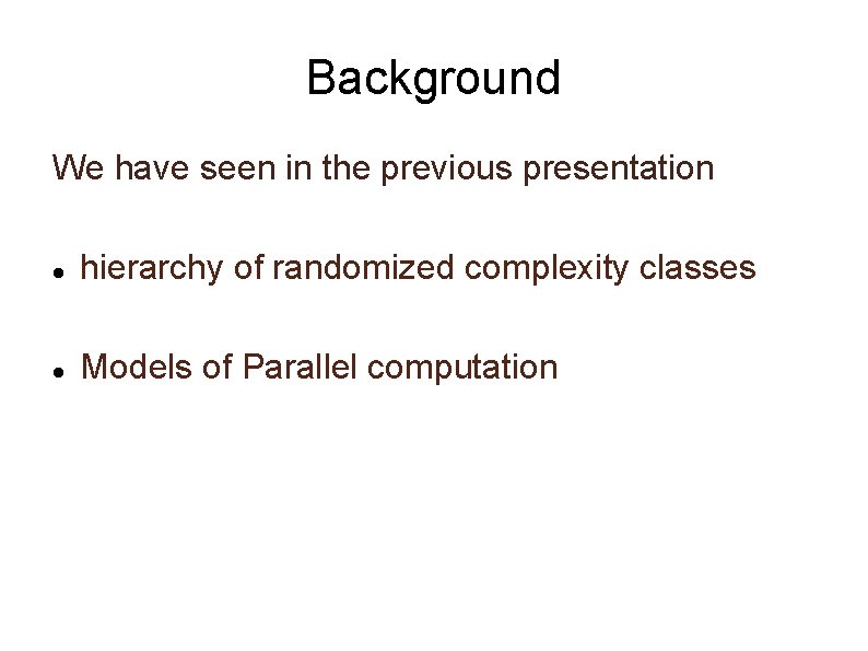 Background We have seen in the previous presentation hierarchy of randomized complexity classes Models