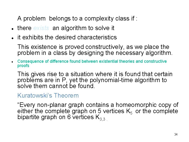 A problem belongs to a complexity class if : there exists an algorithm to