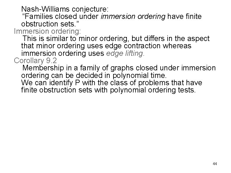 Nash-Williams conjecture: “Families closed under immersion ordering have finite obstruction sets. ” Immersion ordering: