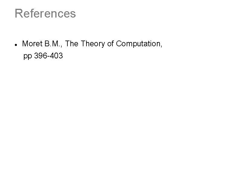 References Moret B. M. , Theory of Computation, pp 396 -403 