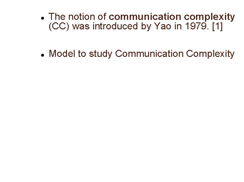  The notion of communication complexity (CC) was introduced by Yao in 1979. [1]