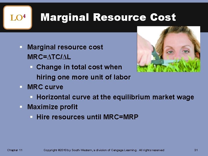 LO 4 Marginal Resource Cost § Marginal resource cost MRC=∆TC/∆L § Change in total