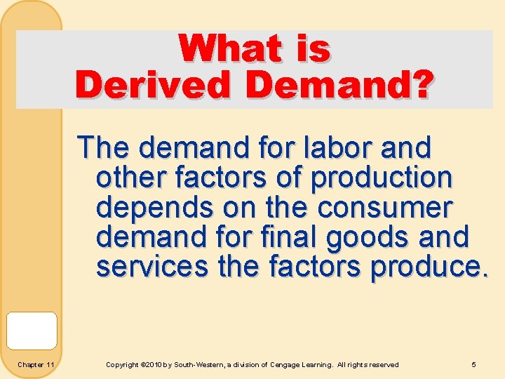 What is Derived Demand? The demand for labor and other factors of production depends