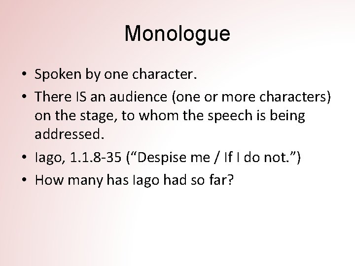 Monologue • Spoken by one character. • There IS an audience (one or more