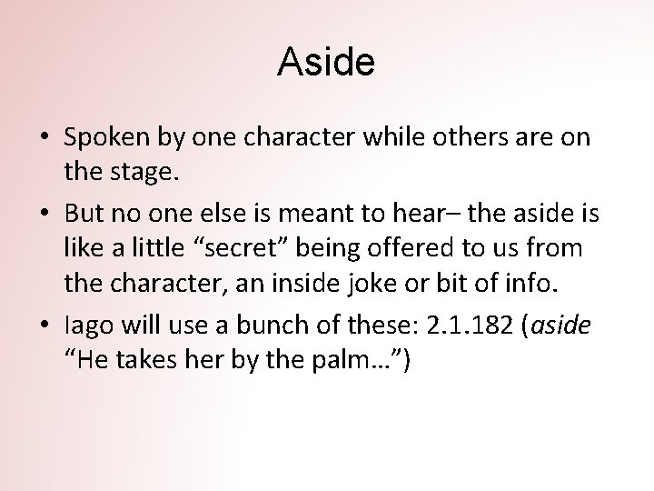 Aside • Spoken by one character while others are on the stage. • But