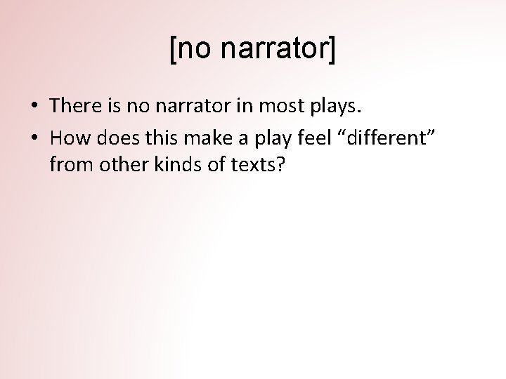 [no narrator] • There is no narrator in most plays. • How does this
