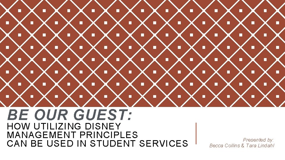BE OUR GUEST: HOW UTILIZING DISNEY MANAGEMENT PRINCIPLES CAN BE USED IN STUDENT SERVICES