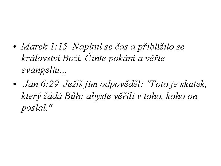  • Marek 1: 15 Naplnil se čas a přiblížilo se království Boží. Čiňte