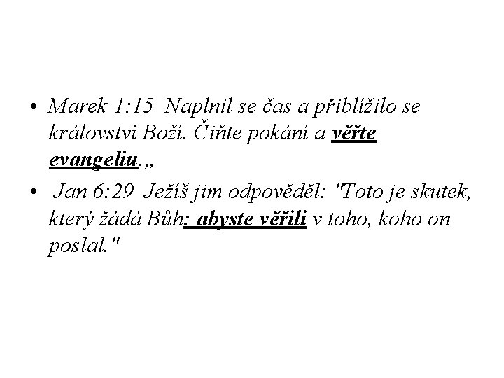  • Marek 1: 15 Naplnil se čas a přiblížilo se království Boží. Čiňte