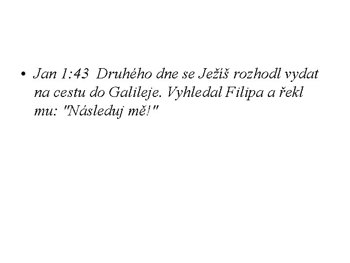  • Jan 1: 43 Druhého dne se Ježíš rozhodl vydat na cestu do