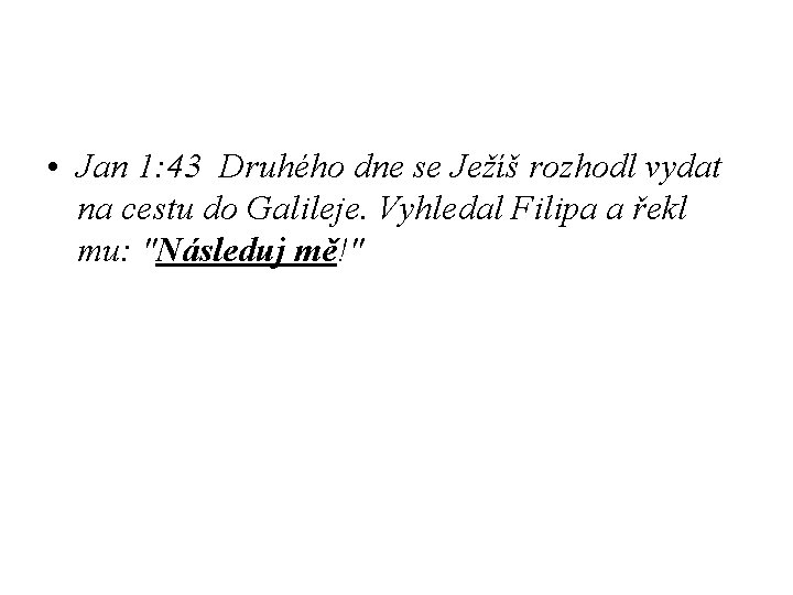  • Jan 1: 43 Druhého dne se Ježíš rozhodl vydat na cestu do