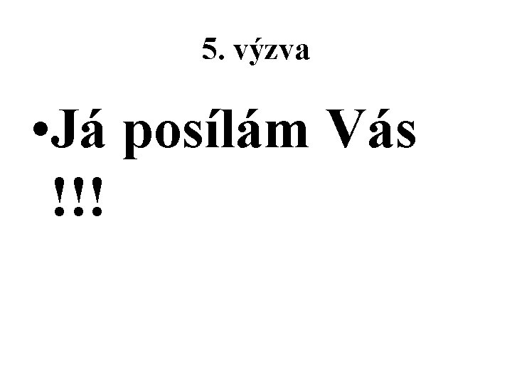 5. výzva • Já posílám Vás !!! 