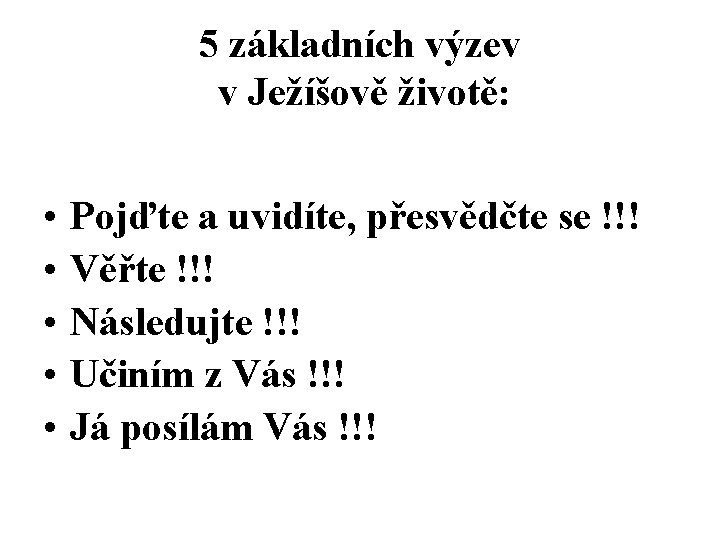 5 základních výzev v Ježíšově životě: • • • Pojďte a uvidíte, přesvědčte se