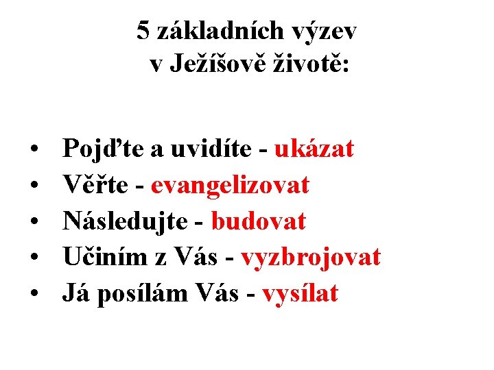 5 základních výzev v Ježíšově životě: • • • Pojďte a uvidíte - ukázat