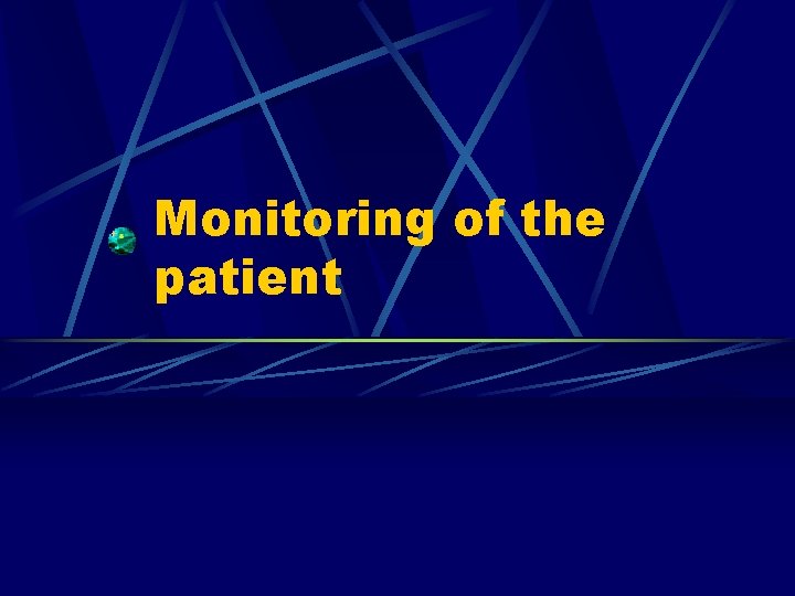 Monitoring of the patient 