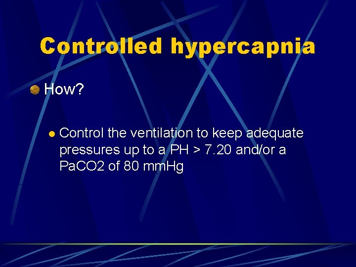 Controlled hypercapnia How? l Control the ventilation to keep adequate pressures up to a