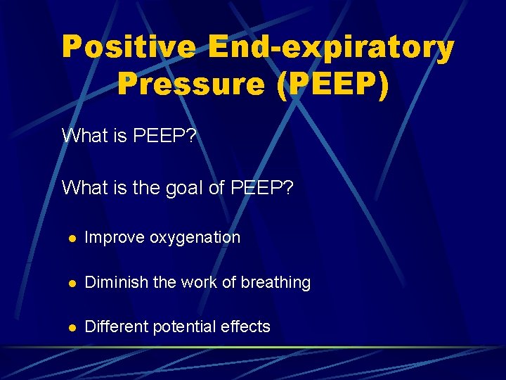 Positive End-expiratory Pressure (PEEP) What is PEEP? What is the goal of PEEP? l