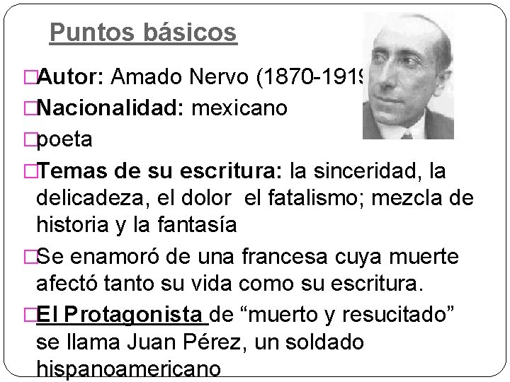 Puntos básicos �Autor: Amado Nervo (1870 -1919) �Nacionalidad: mexicano �poeta �Temas de su escritura: