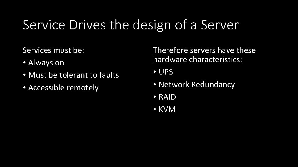 Service Drives the design of a Server Services must be: • Always on •
