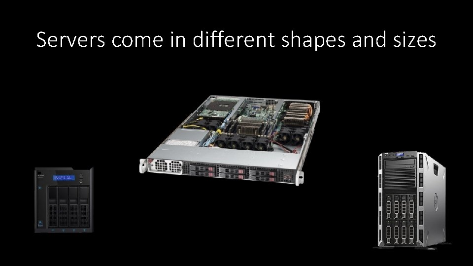 Servers come in different shapes and sizes 