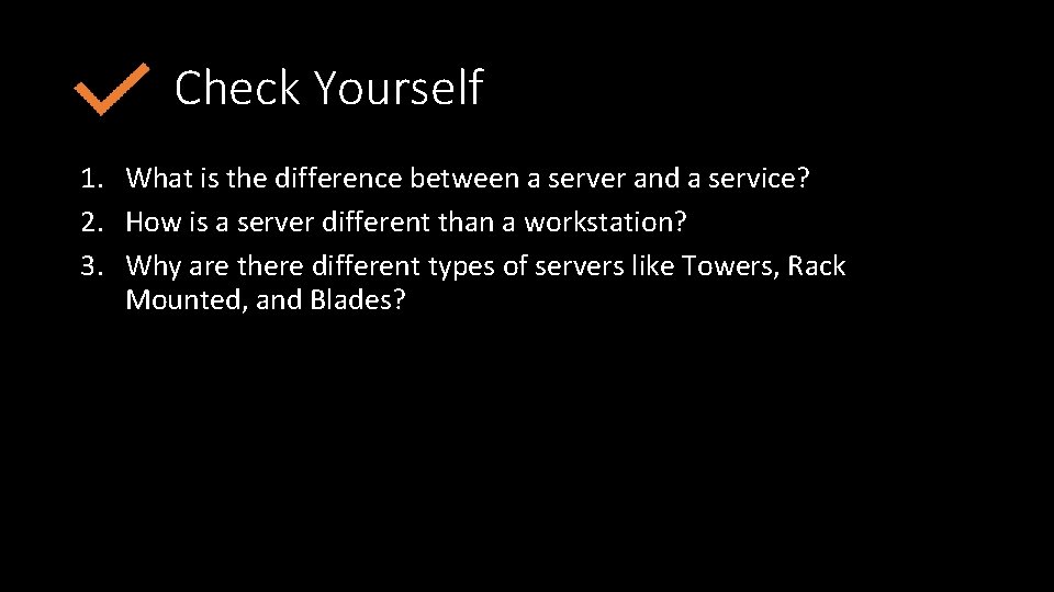 Check Yourself 1. What is the difference between a server and a service? 2.