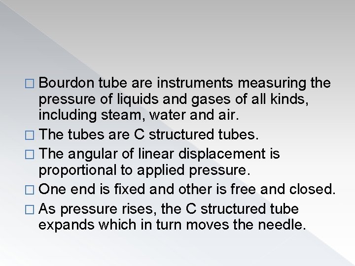 � Bourdon tube are instruments measuring the pressure of liquids and gases of all