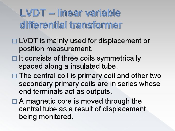 LVDT – linear variable differential transformer � LVDT is mainly used for displacement or