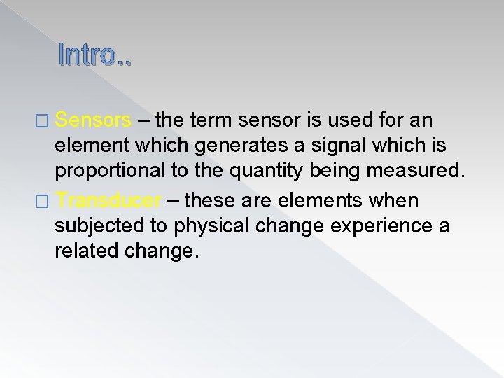 Intro. . � Sensors – the term sensor is used for an element which