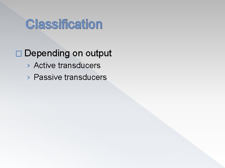 Classification � Depending on output › Active transducers › Passive transducers 