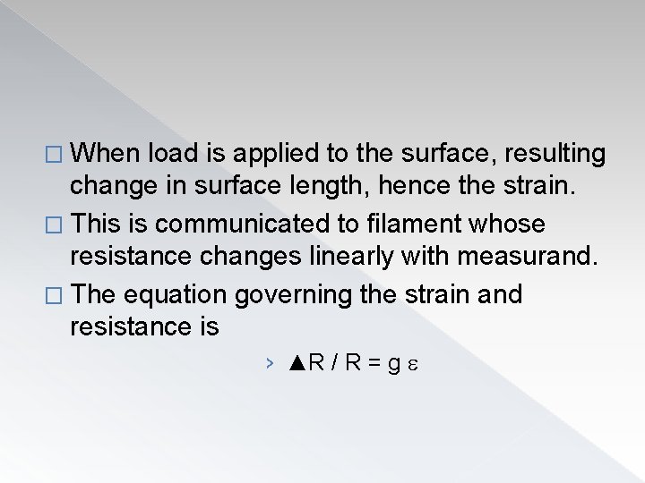 � When load is applied to the surface, resulting change in surface length, hence